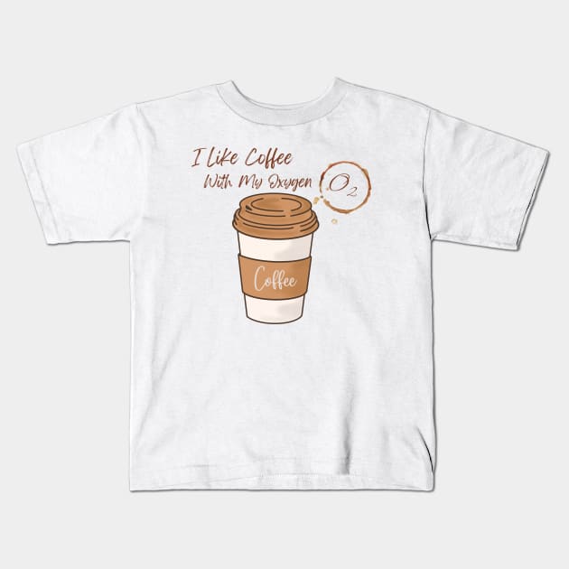 I Like Coffee With My Oxygen Kids T-Shirt by LylaLace Studio